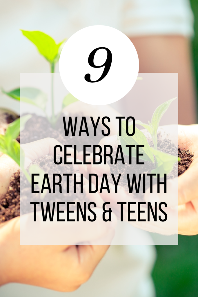 Earth Day with Tweens and Teen